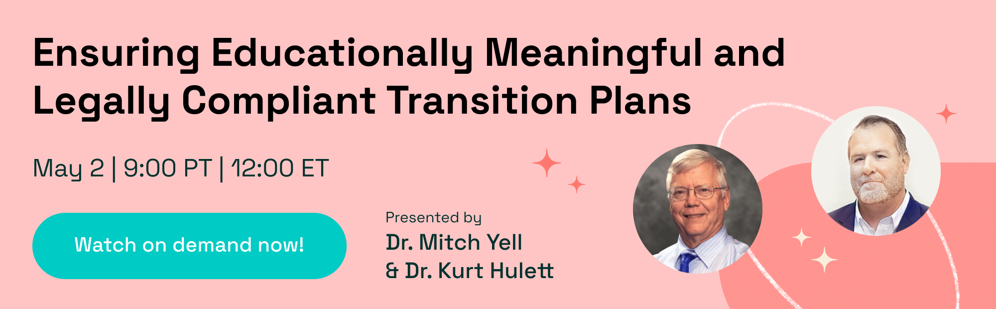 Ensuring Educationally Meaningful and Legally Compliant Transition Plans - webinar title on a salmon pink background with headshots of Dr. Yell and Dr. Hulett.